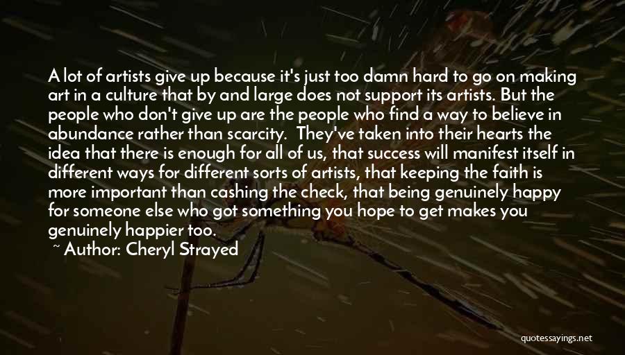 Cheryl Strayed Quotes: A Lot Of Artists Give Up Because It's Just Too Damn Hard To Go On Making Art In A Culture