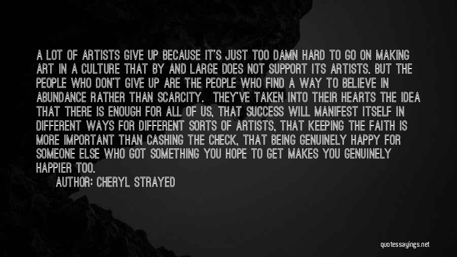 Cheryl Strayed Quotes: A Lot Of Artists Give Up Because It's Just Too Damn Hard To Go On Making Art In A Culture