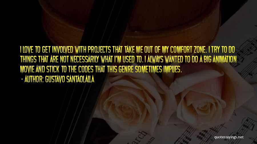 Gustavo Santaolalla Quotes: I Love To Get Involved With Projects That Take Me Out Of My Comfort Zone. I Try To Do Things