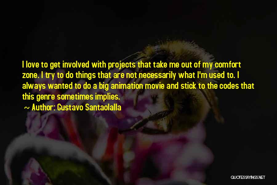 Gustavo Santaolalla Quotes: I Love To Get Involved With Projects That Take Me Out Of My Comfort Zone. I Try To Do Things