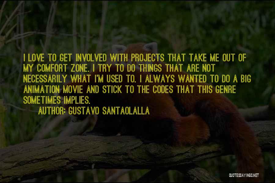 Gustavo Santaolalla Quotes: I Love To Get Involved With Projects That Take Me Out Of My Comfort Zone. I Try To Do Things