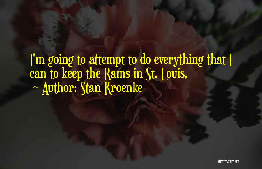 Stan Kroenke Quotes: I'm Going To Attempt To Do Everything That I Can To Keep The Rams In St. Louis,