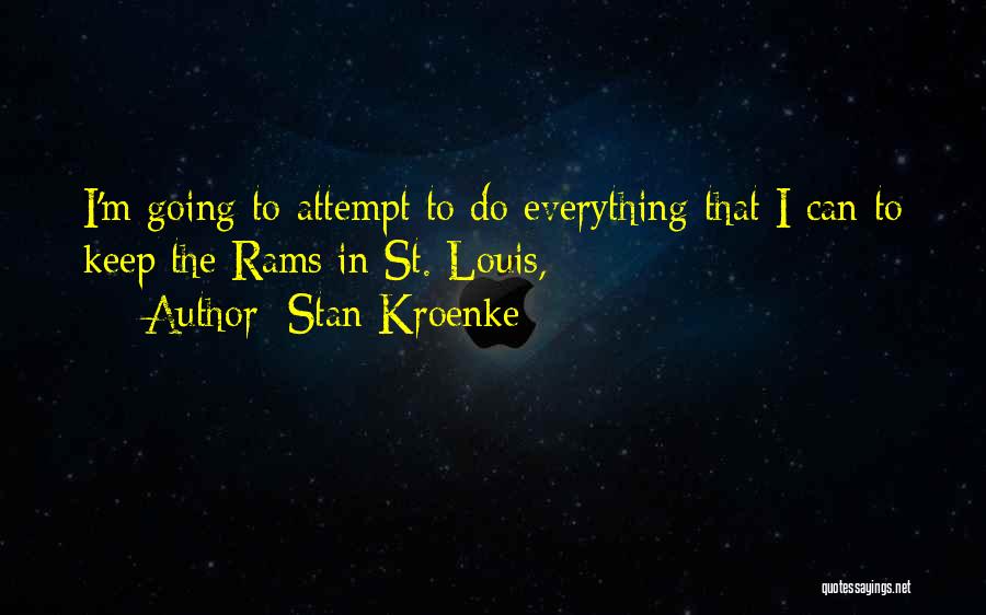 Stan Kroenke Quotes: I'm Going To Attempt To Do Everything That I Can To Keep The Rams In St. Louis,