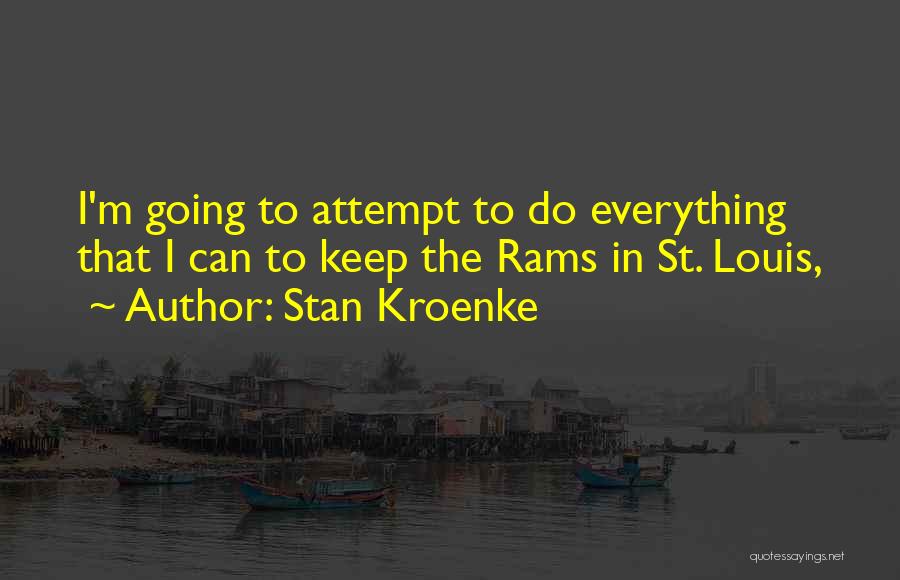 Stan Kroenke Quotes: I'm Going To Attempt To Do Everything That I Can To Keep The Rams In St. Louis,