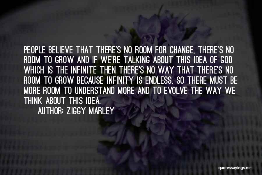 Ziggy Marley Quotes: People Believe That There's No Room For Change, There's No Room To Grow And If We're Talking About This Idea