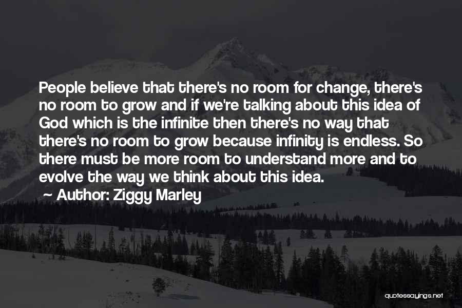 Ziggy Marley Quotes: People Believe That There's No Room For Change, There's No Room To Grow And If We're Talking About This Idea
