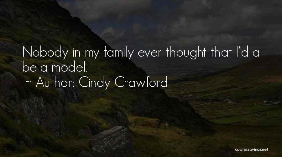 Cindy Crawford Quotes: Nobody In My Family Ever Thought That I'd A Be A Model.