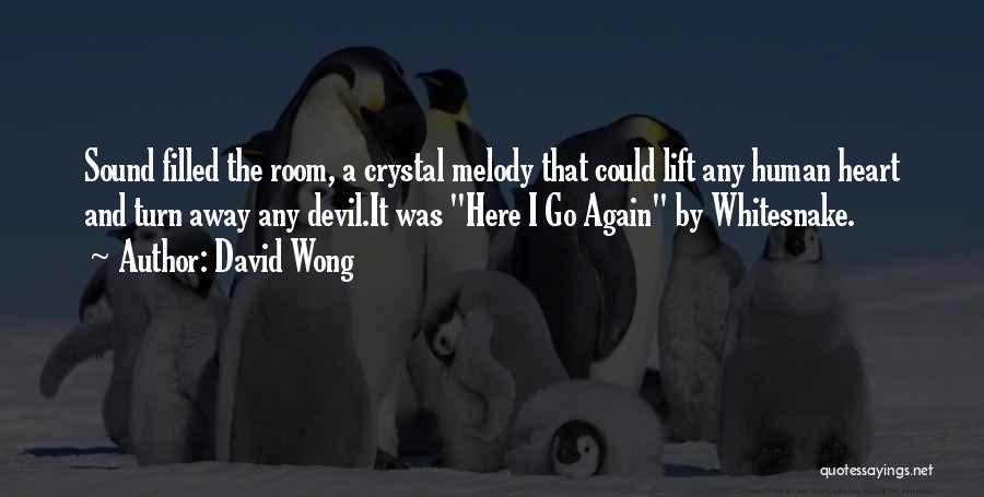 David Wong Quotes: Sound Filled The Room, A Crystal Melody That Could Lift Any Human Heart And Turn Away Any Devil.it Was Here