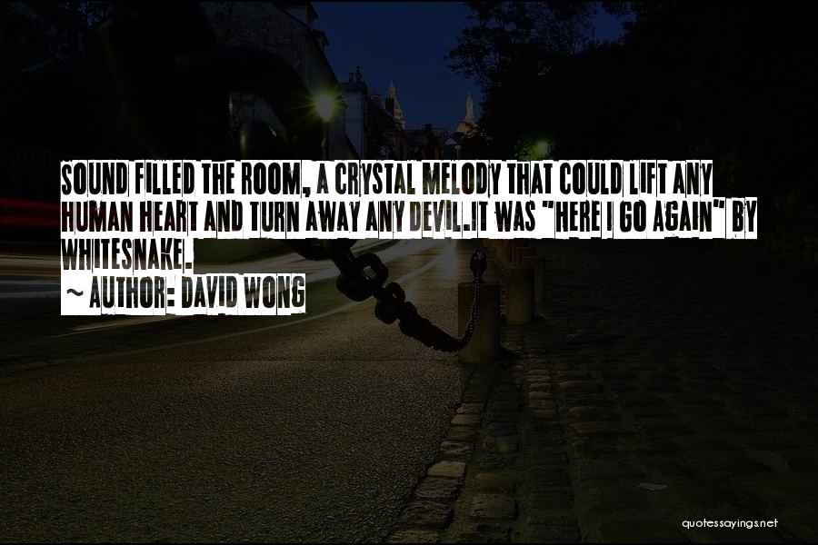 David Wong Quotes: Sound Filled The Room, A Crystal Melody That Could Lift Any Human Heart And Turn Away Any Devil.it Was Here