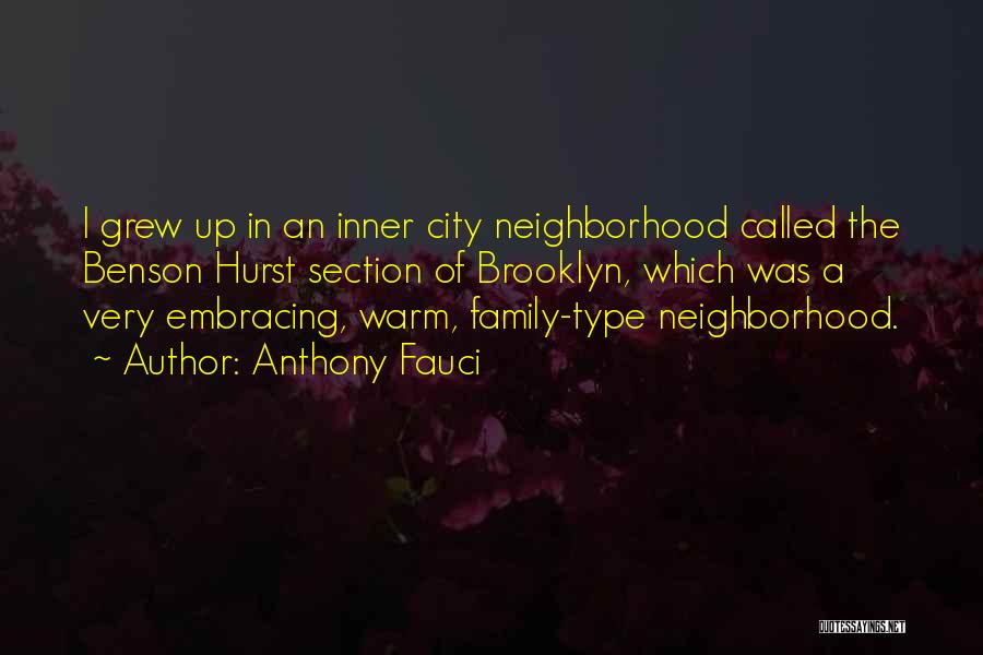 Anthony Fauci Quotes: I Grew Up In An Inner City Neighborhood Called The Benson Hurst Section Of Brooklyn, Which Was A Very Embracing,