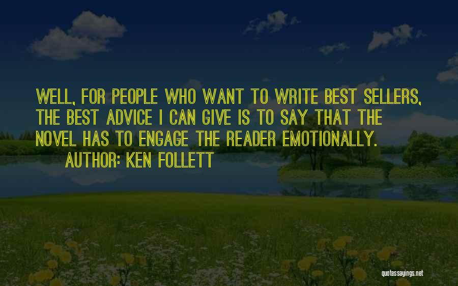 Ken Follett Quotes: Well, For People Who Want To Write Best Sellers, The Best Advice I Can Give Is To Say That The