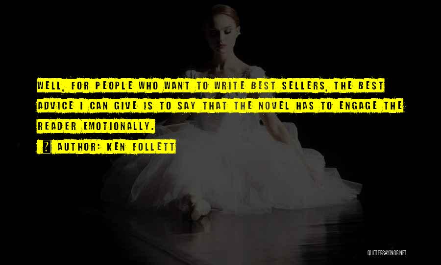 Ken Follett Quotes: Well, For People Who Want To Write Best Sellers, The Best Advice I Can Give Is To Say That The