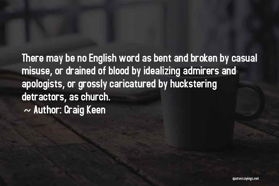 Craig Keen Quotes: There May Be No English Word As Bent And Broken By Casual Misuse, Or Drained Of Blood By Idealizing Admirers