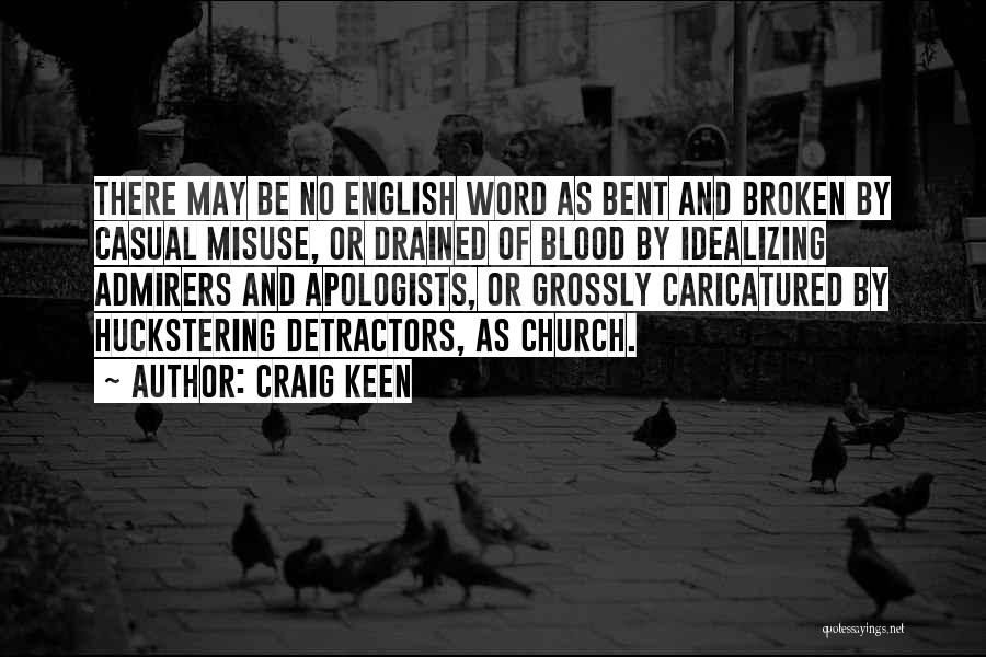 Craig Keen Quotes: There May Be No English Word As Bent And Broken By Casual Misuse, Or Drained Of Blood By Idealizing Admirers
