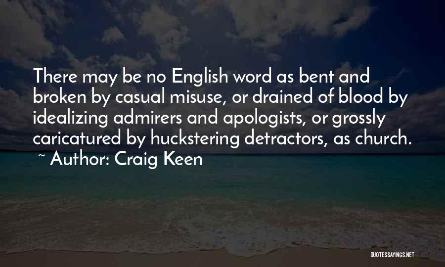Craig Keen Quotes: There May Be No English Word As Bent And Broken By Casual Misuse, Or Drained Of Blood By Idealizing Admirers