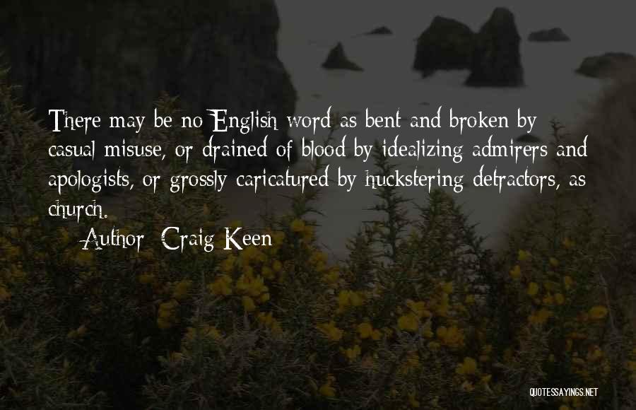Craig Keen Quotes: There May Be No English Word As Bent And Broken By Casual Misuse, Or Drained Of Blood By Idealizing Admirers