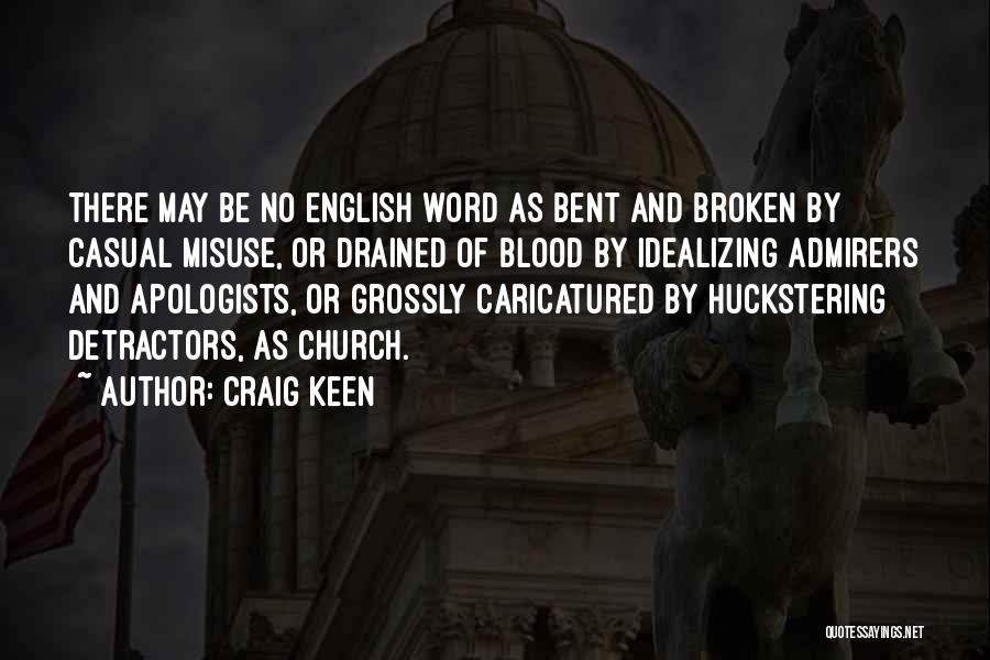 Craig Keen Quotes: There May Be No English Word As Bent And Broken By Casual Misuse, Or Drained Of Blood By Idealizing Admirers