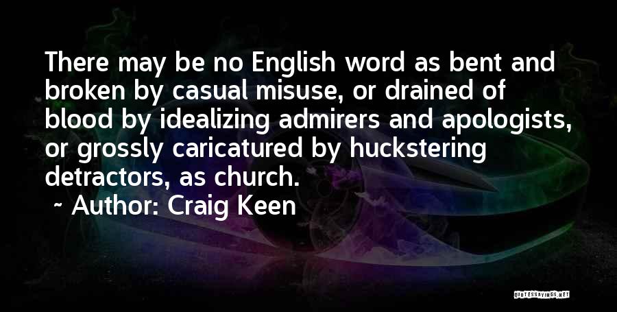 Craig Keen Quotes: There May Be No English Word As Bent And Broken By Casual Misuse, Or Drained Of Blood By Idealizing Admirers
