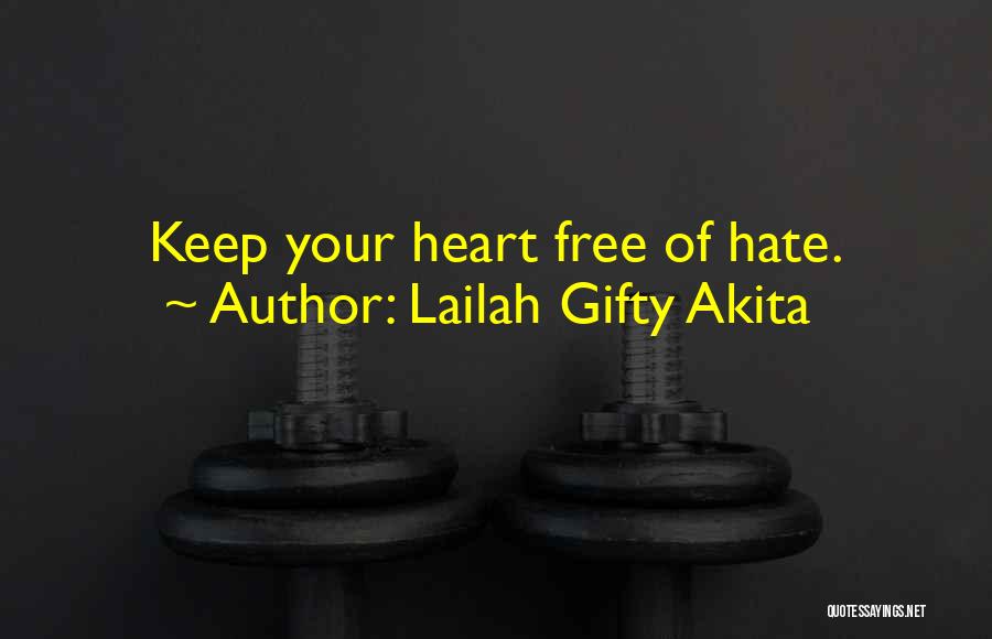 Lailah Gifty Akita Quotes: Keep Your Heart Free Of Hate.