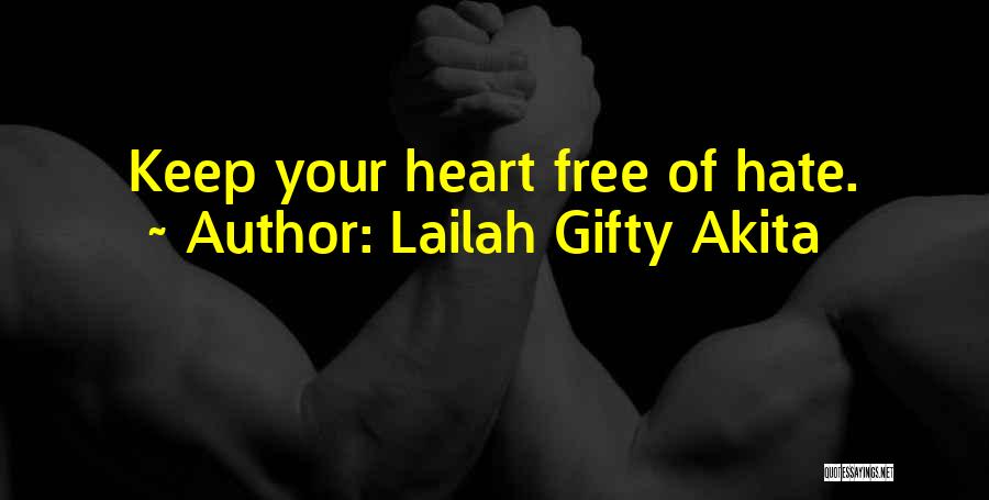 Lailah Gifty Akita Quotes: Keep Your Heart Free Of Hate.