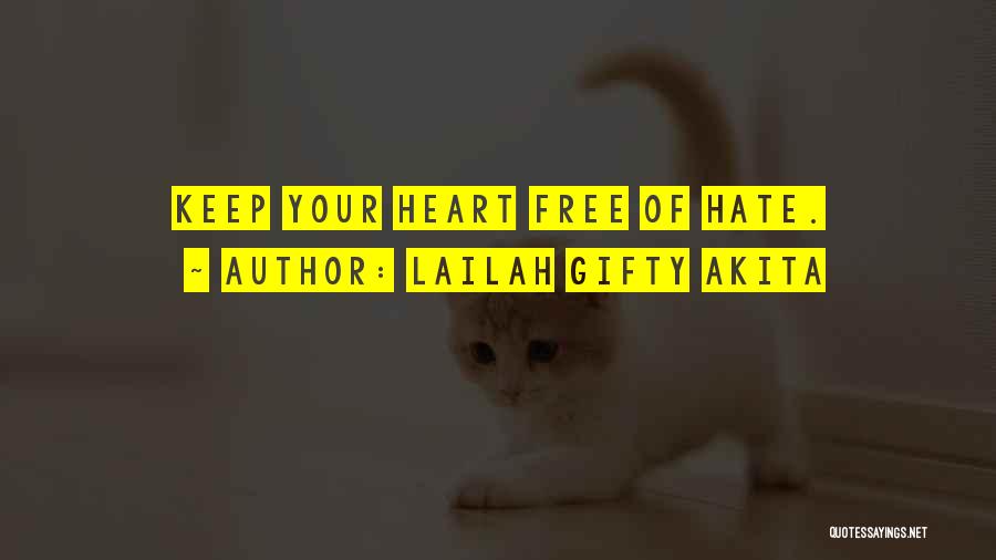 Lailah Gifty Akita Quotes: Keep Your Heart Free Of Hate.