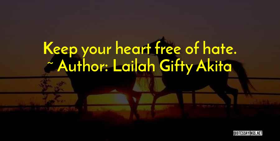 Lailah Gifty Akita Quotes: Keep Your Heart Free Of Hate.