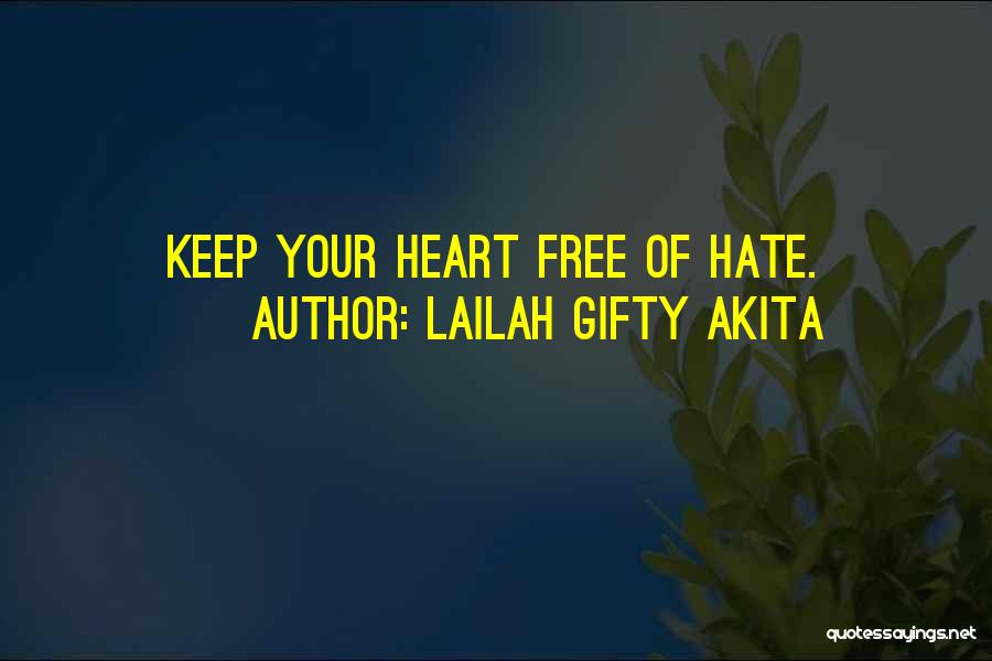 Lailah Gifty Akita Quotes: Keep Your Heart Free Of Hate.