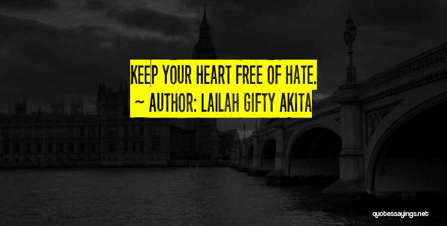 Lailah Gifty Akita Quotes: Keep Your Heart Free Of Hate.