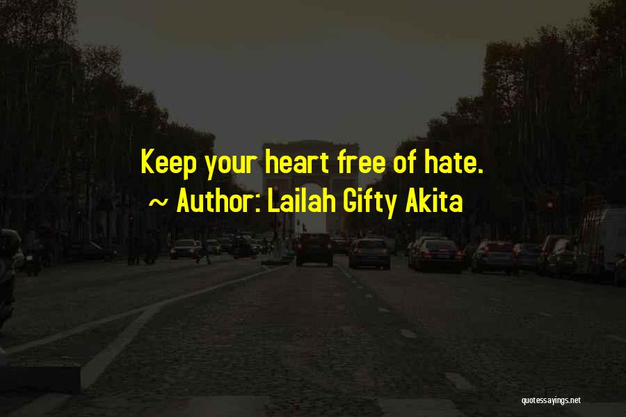 Lailah Gifty Akita Quotes: Keep Your Heart Free Of Hate.