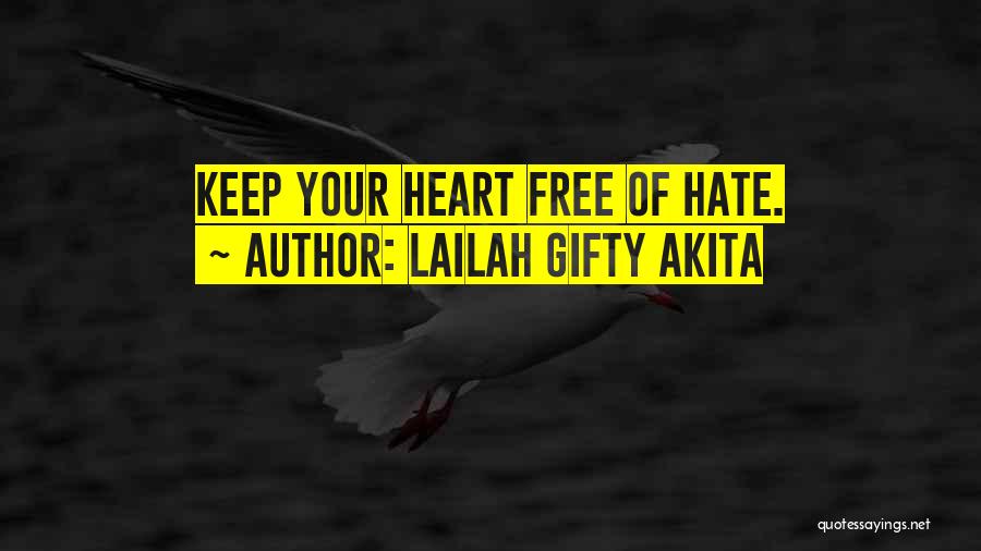 Lailah Gifty Akita Quotes: Keep Your Heart Free Of Hate.