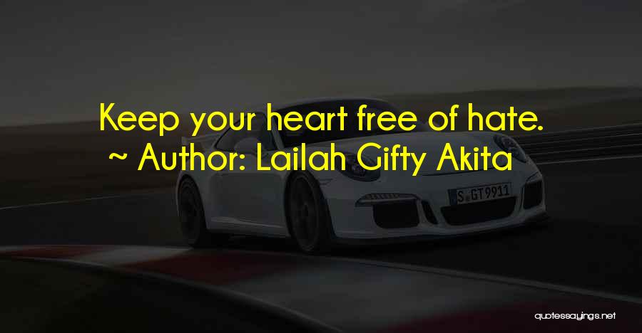 Lailah Gifty Akita Quotes: Keep Your Heart Free Of Hate.