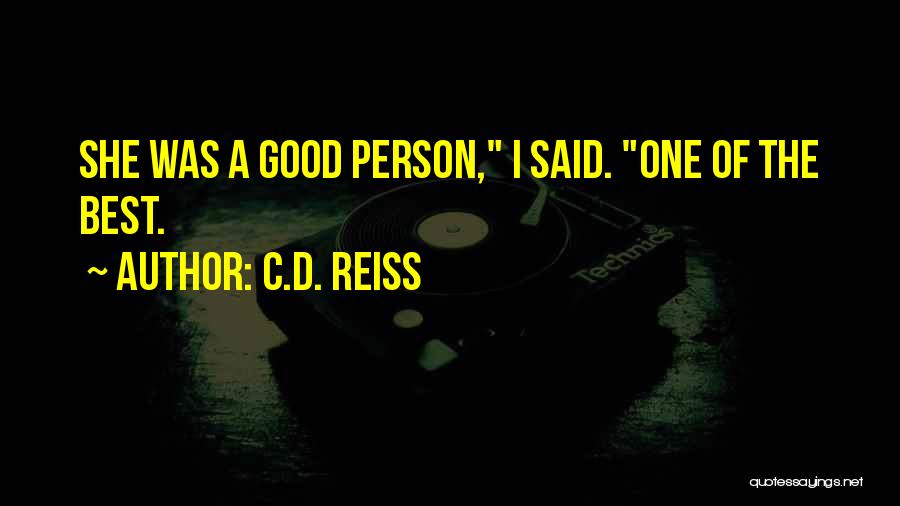C.D. Reiss Quotes: She Was A Good Person, I Said. One Of The Best.