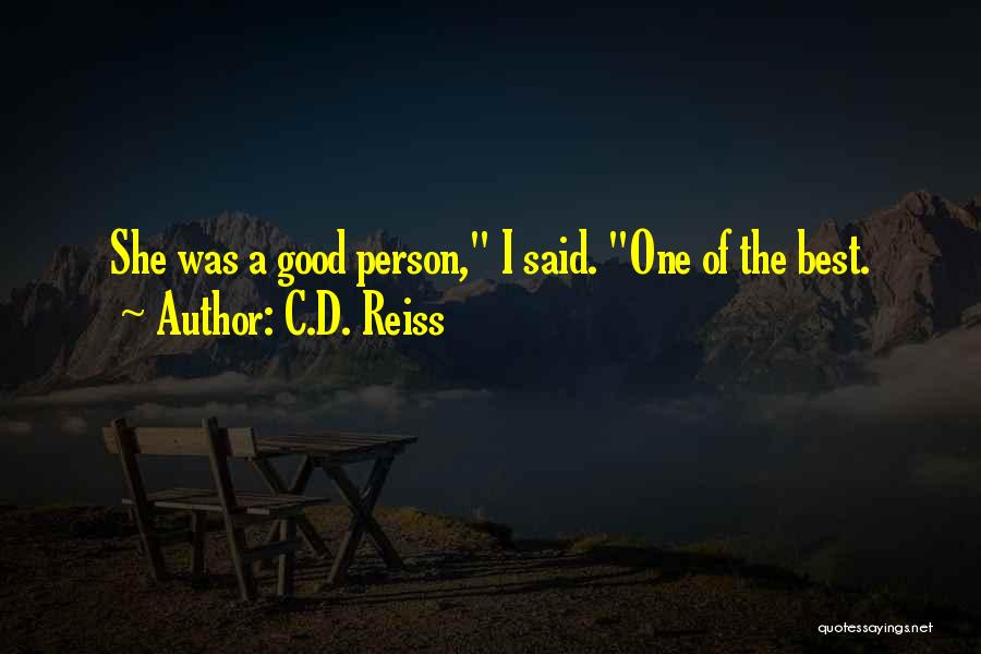 C.D. Reiss Quotes: She Was A Good Person, I Said. One Of The Best.