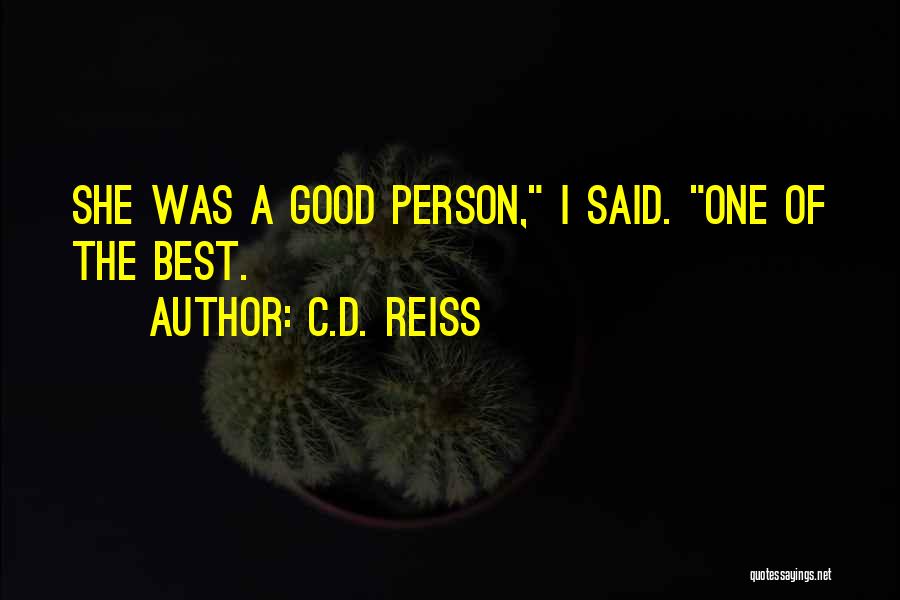 C.D. Reiss Quotes: She Was A Good Person, I Said. One Of The Best.