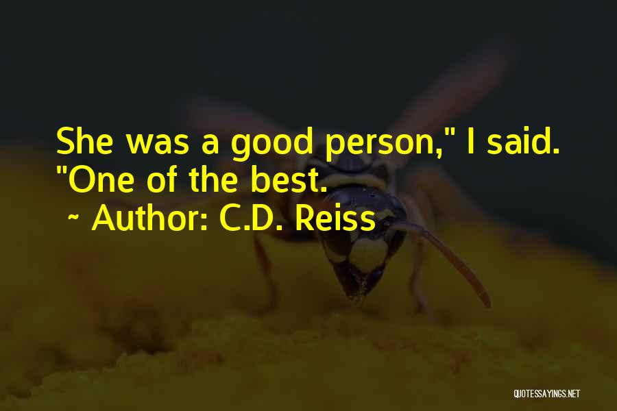 C.D. Reiss Quotes: She Was A Good Person, I Said. One Of The Best.