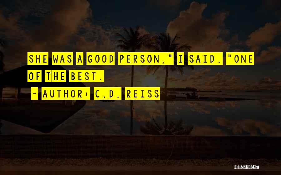 C.D. Reiss Quotes: She Was A Good Person, I Said. One Of The Best.