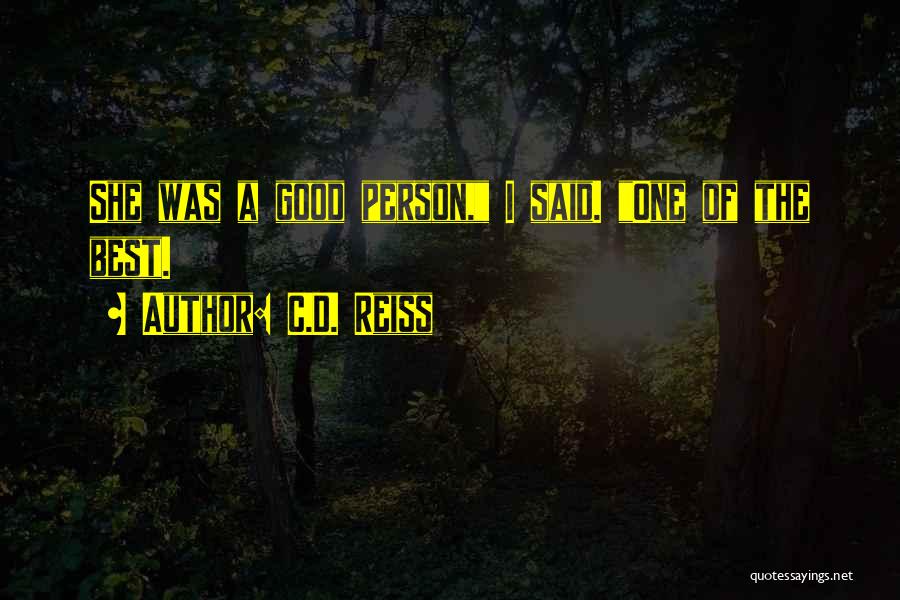 C.D. Reiss Quotes: She Was A Good Person, I Said. One Of The Best.