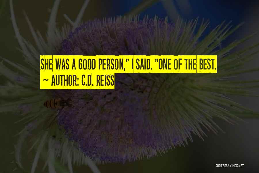 C.D. Reiss Quotes: She Was A Good Person, I Said. One Of The Best.