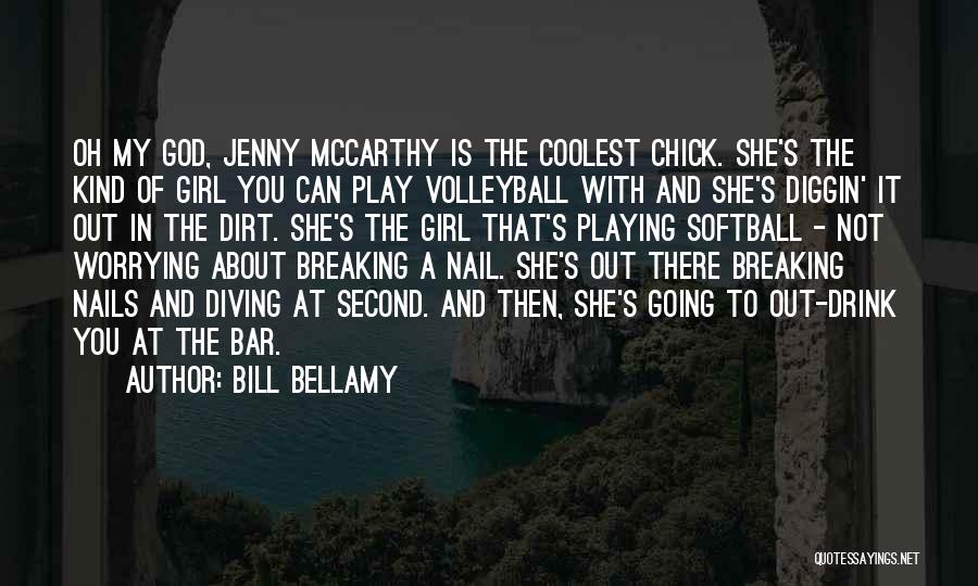 Bill Bellamy Quotes: Oh My God, Jenny Mccarthy Is The Coolest Chick. She's The Kind Of Girl You Can Play Volleyball With And