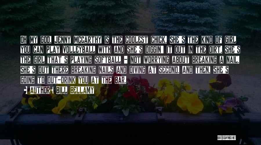 Bill Bellamy Quotes: Oh My God, Jenny Mccarthy Is The Coolest Chick. She's The Kind Of Girl You Can Play Volleyball With And