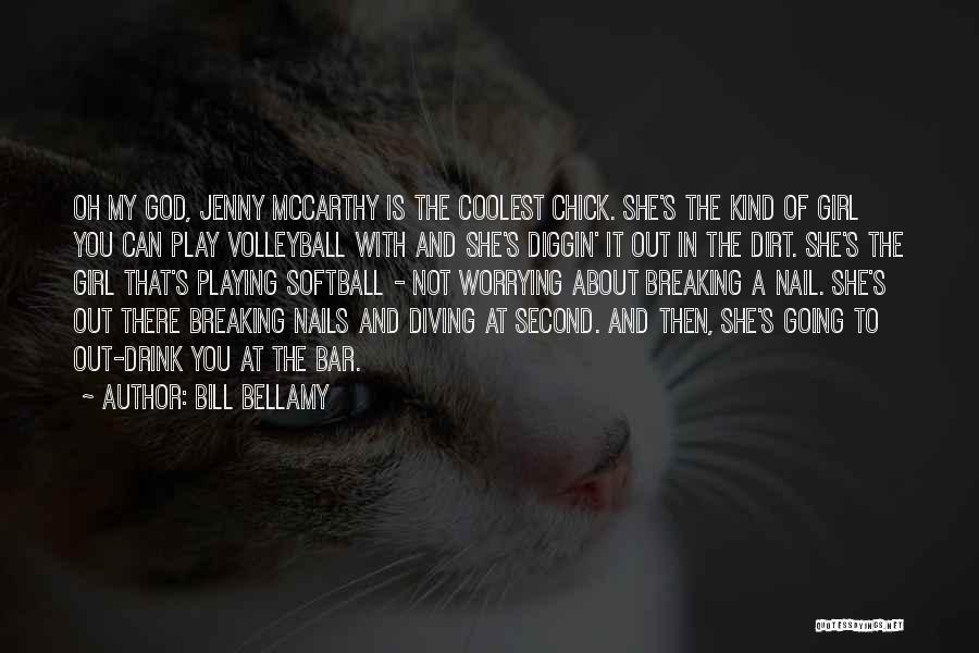 Bill Bellamy Quotes: Oh My God, Jenny Mccarthy Is The Coolest Chick. She's The Kind Of Girl You Can Play Volleyball With And