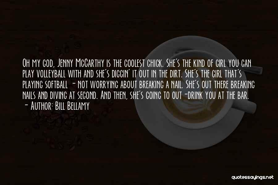 Bill Bellamy Quotes: Oh My God, Jenny Mccarthy Is The Coolest Chick. She's The Kind Of Girl You Can Play Volleyball With And