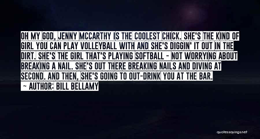 Bill Bellamy Quotes: Oh My God, Jenny Mccarthy Is The Coolest Chick. She's The Kind Of Girl You Can Play Volleyball With And