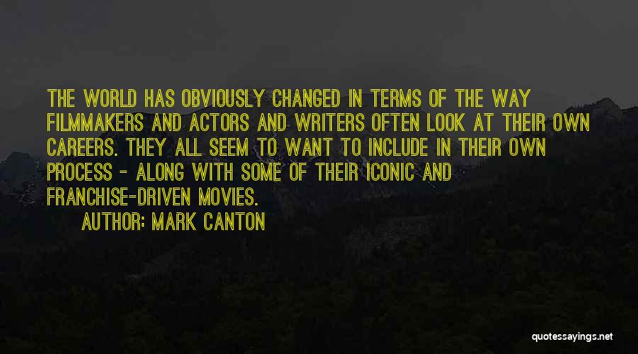 Mark Canton Quotes: The World Has Obviously Changed In Terms Of The Way Filmmakers And Actors And Writers Often Look At Their Own