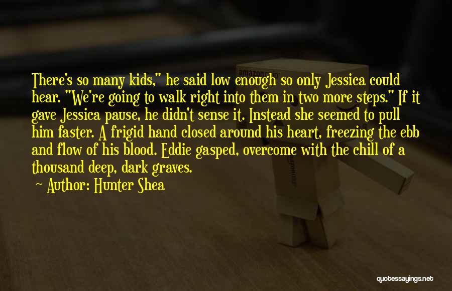 Hunter Shea Quotes: There's So Many Kids, He Said Low Enough So Only Jessica Could Hear. We're Going To Walk Right Into Them