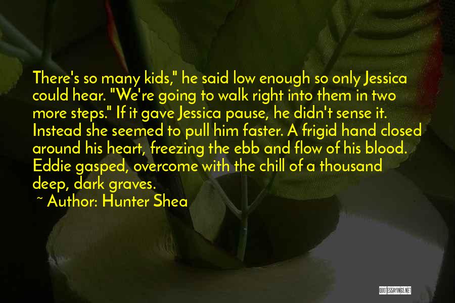 Hunter Shea Quotes: There's So Many Kids, He Said Low Enough So Only Jessica Could Hear. We're Going To Walk Right Into Them