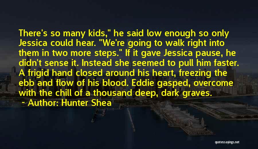 Hunter Shea Quotes: There's So Many Kids, He Said Low Enough So Only Jessica Could Hear. We're Going To Walk Right Into Them