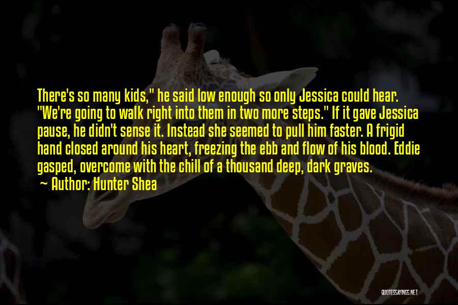 Hunter Shea Quotes: There's So Many Kids, He Said Low Enough So Only Jessica Could Hear. We're Going To Walk Right Into Them