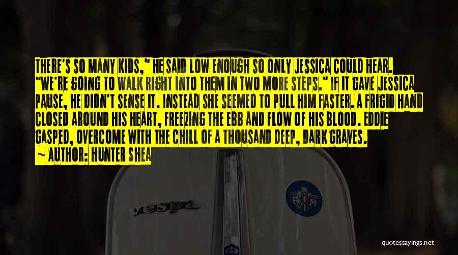 Hunter Shea Quotes: There's So Many Kids, He Said Low Enough So Only Jessica Could Hear. We're Going To Walk Right Into Them