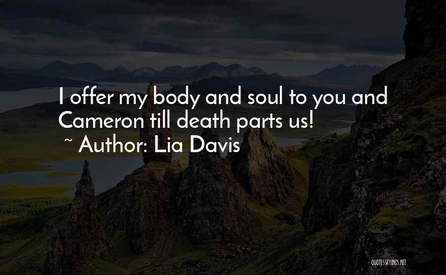 Lia Davis Quotes: I Offer My Body And Soul To You And Cameron Till Death Parts Us!